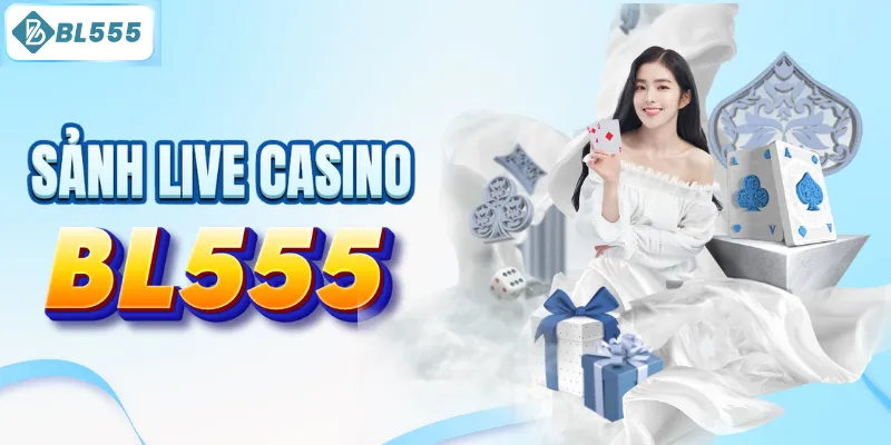 Casino trực tiếp BL555 có dealer quyến rũ
